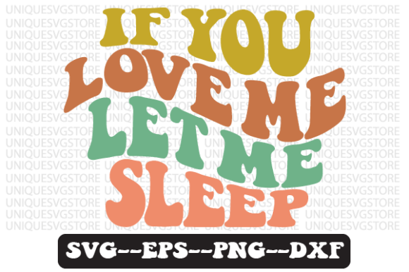 If You Love Me Let Me Sleep Svg Design for Graphics and Crafts