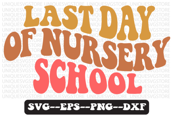 LAST Day of Nursery School Svg Design for Graphics and Crafts