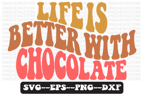 Life is Better with Chocolate Svg Design for Graphics & Crafts