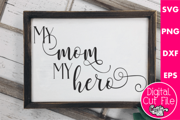 My Mom My Hero Graphics for Crafts and Publishing