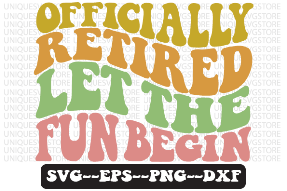 Officially Retired Let the Fun Begin Svg: A Crafts and Graphics Review