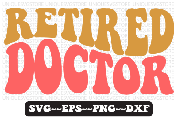 Retired Doctor Quote Retro Svg Design for Graphics and Crafts