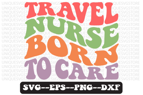 Travel Nurse Born to Care Svg Design for Graphics & Crafts