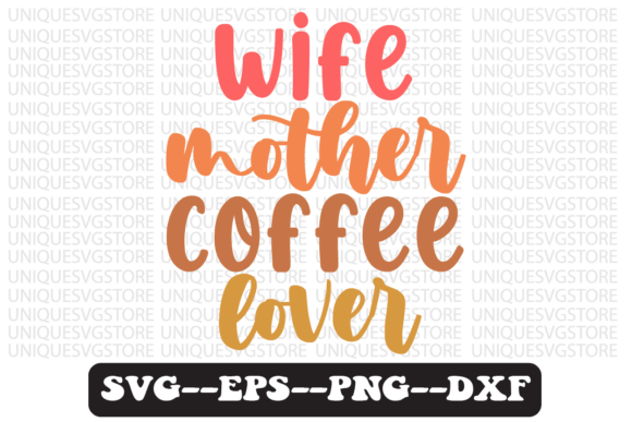 Wife Mother Coffee Lover Svg Design for Crafts and Graphics